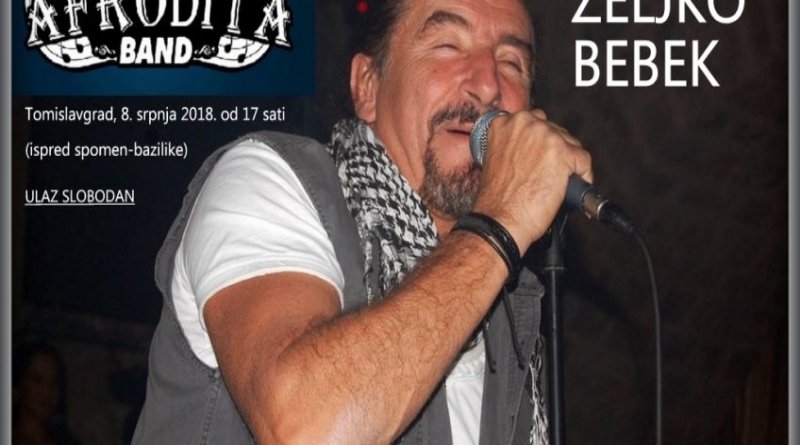 TOMISLAVGRAD: ŽELJKO BEBEK I AFRODITA BAND 8. SRPNJA NASTUPAJU ISPRED SPOMEN-BAZILIKE