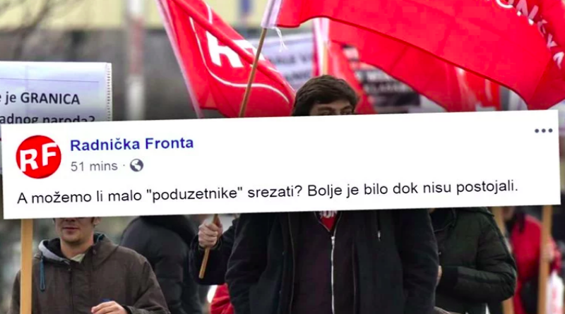 OPASNE I RADIKALNE IDEJE Radnička fronta: Treba srezati poduzetnike, bilo je bolje dok nisu postojali